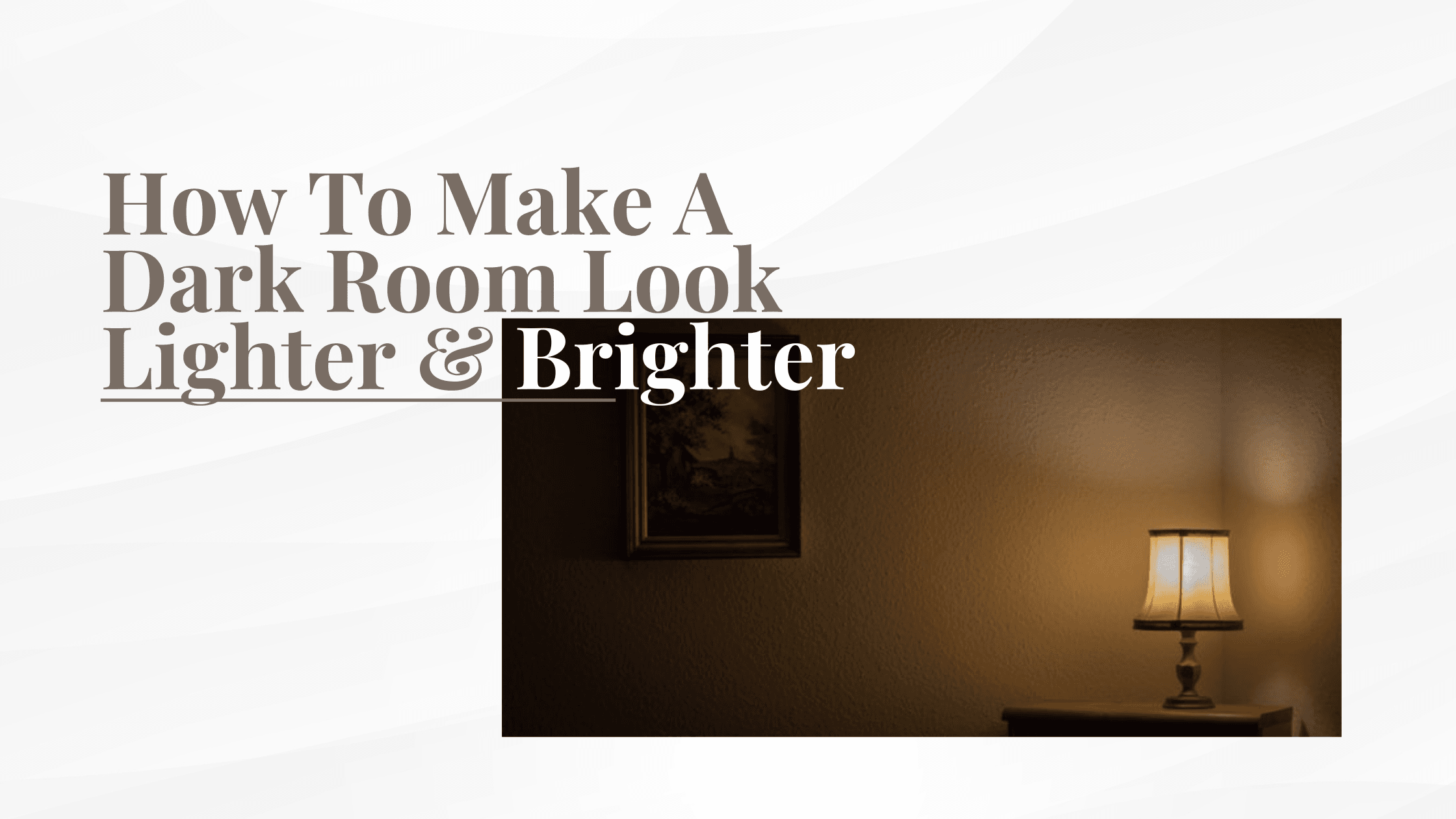 How To Make A Dark Room Look Lighter & Brighter