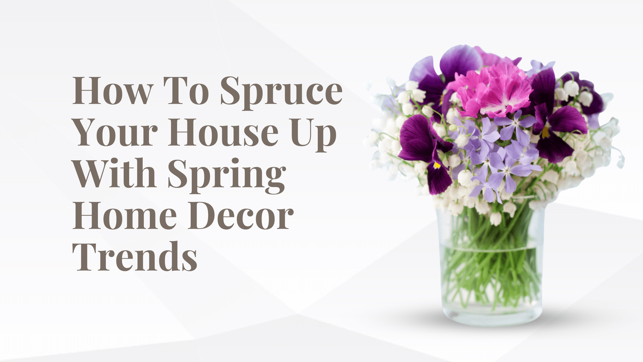 How To Spruce Your House Up With Spring Home Decor Trends