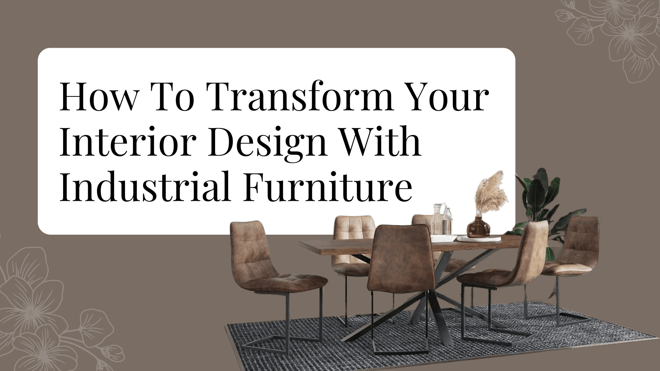 How To Transform Your Interior Design With Industrial Furniture