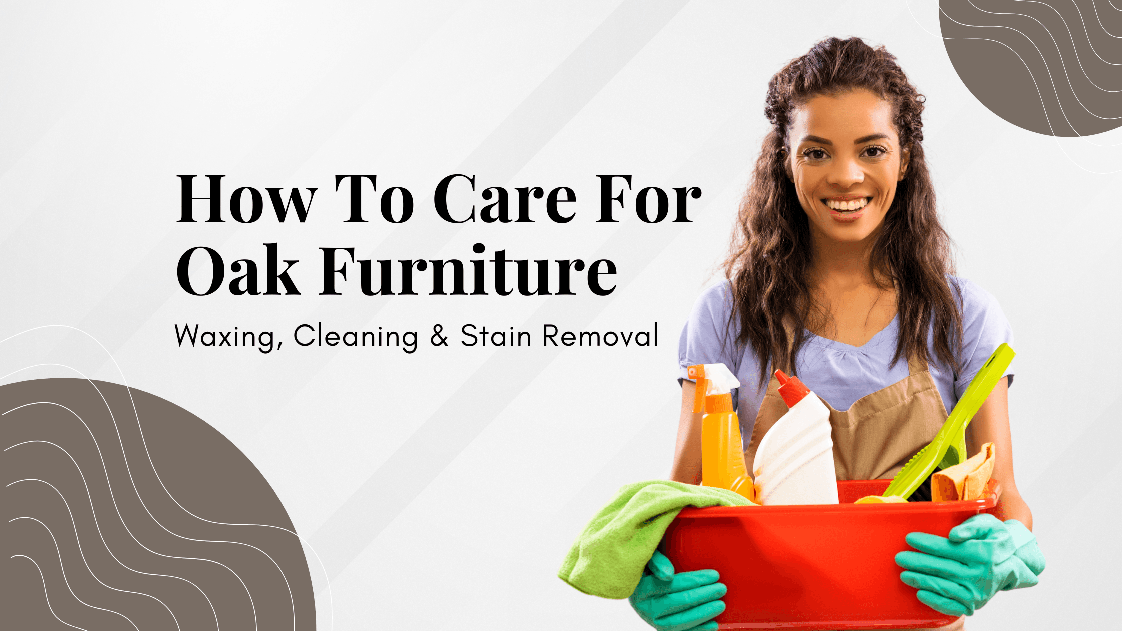 How To Care For Oak Furniture: Waxing, Cleaning & Stain Removal